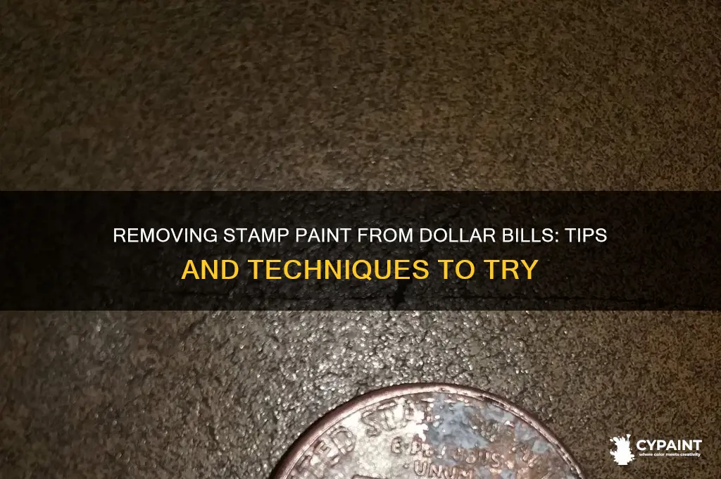 can you take off stamp paint on a dollar bill