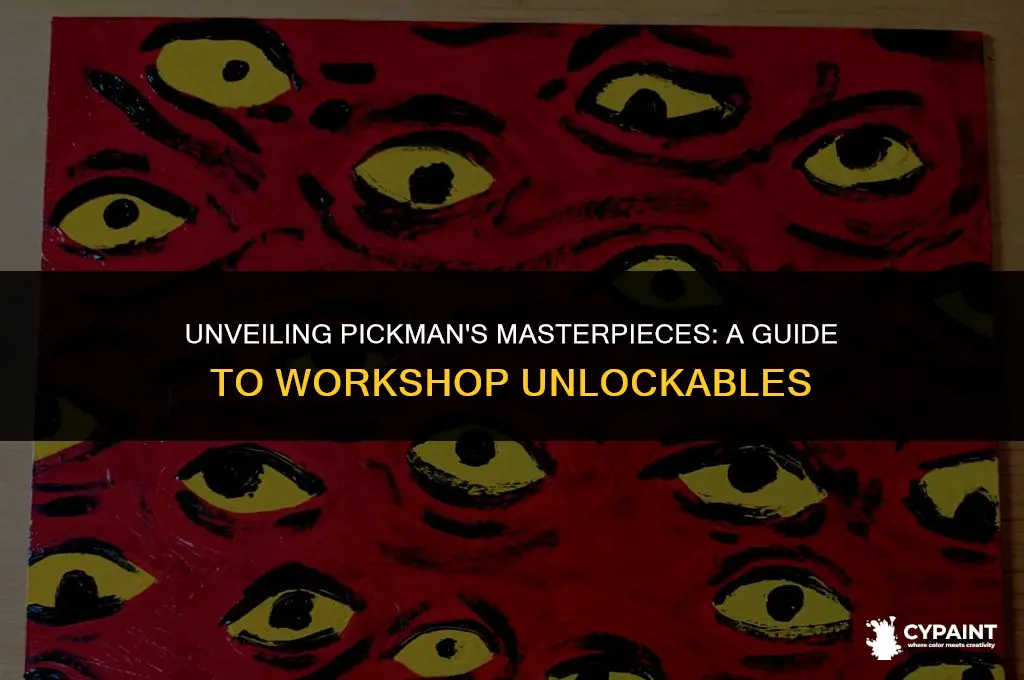 can you unlock pickman paintings in the workshop