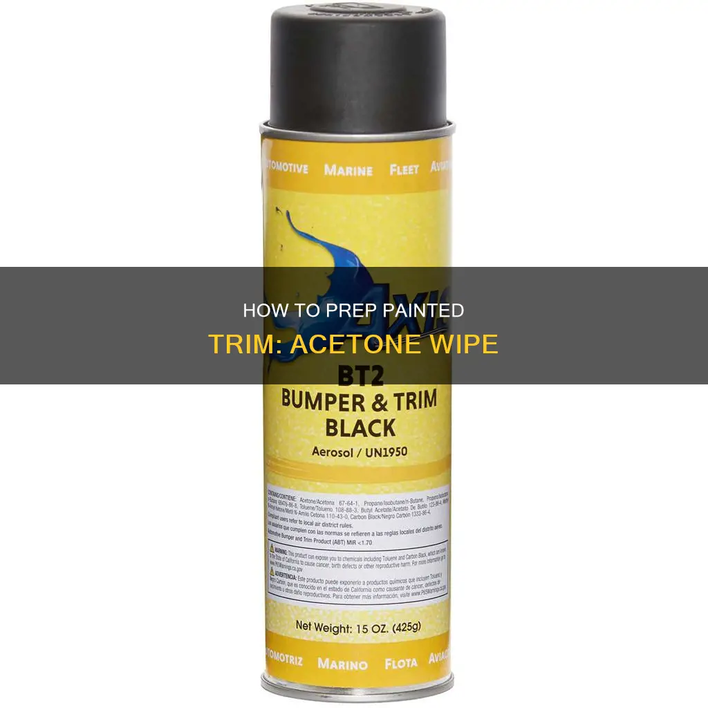 can you wipe painted trim with acetone to orep