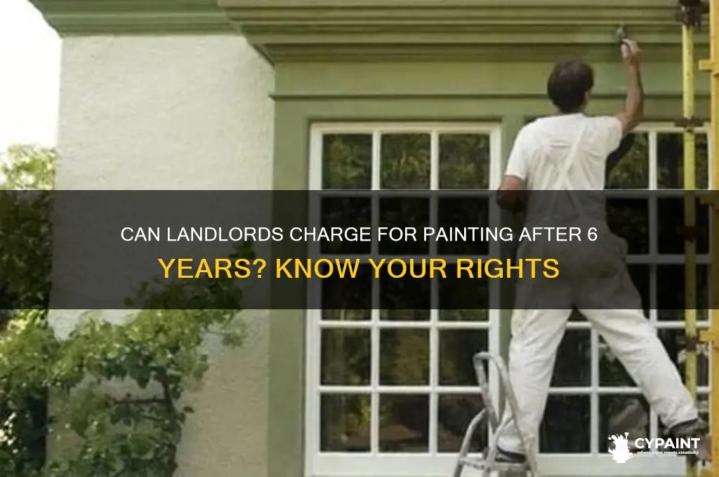 can your landlord charge you for painting after 6 years