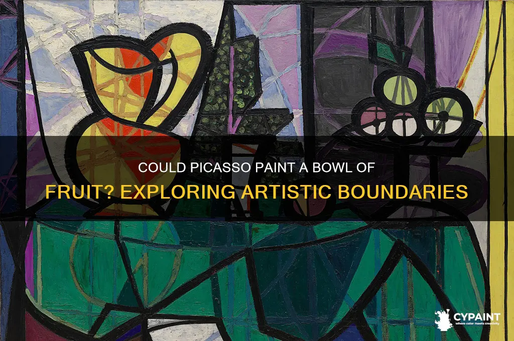 could picasso paint a bowl of fruit