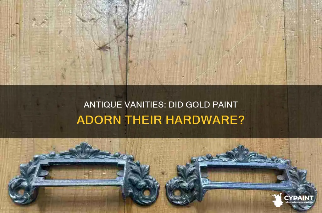 did antique vanities have gold paint on hardware
