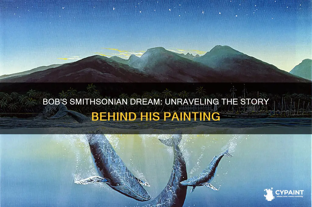 did bob want his painting at the smithsonian