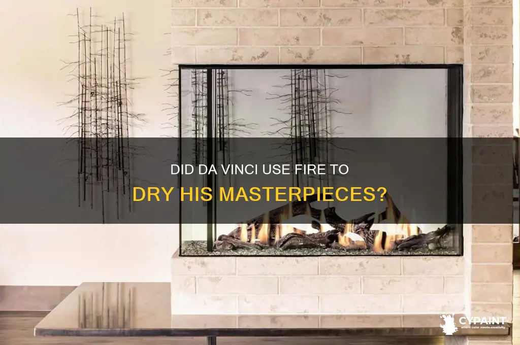 did da vinci try to dry his paintings with fire