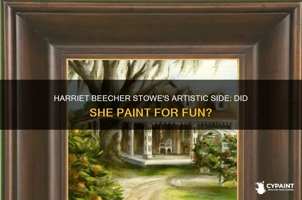 did harriet beecher stowe paint for fun