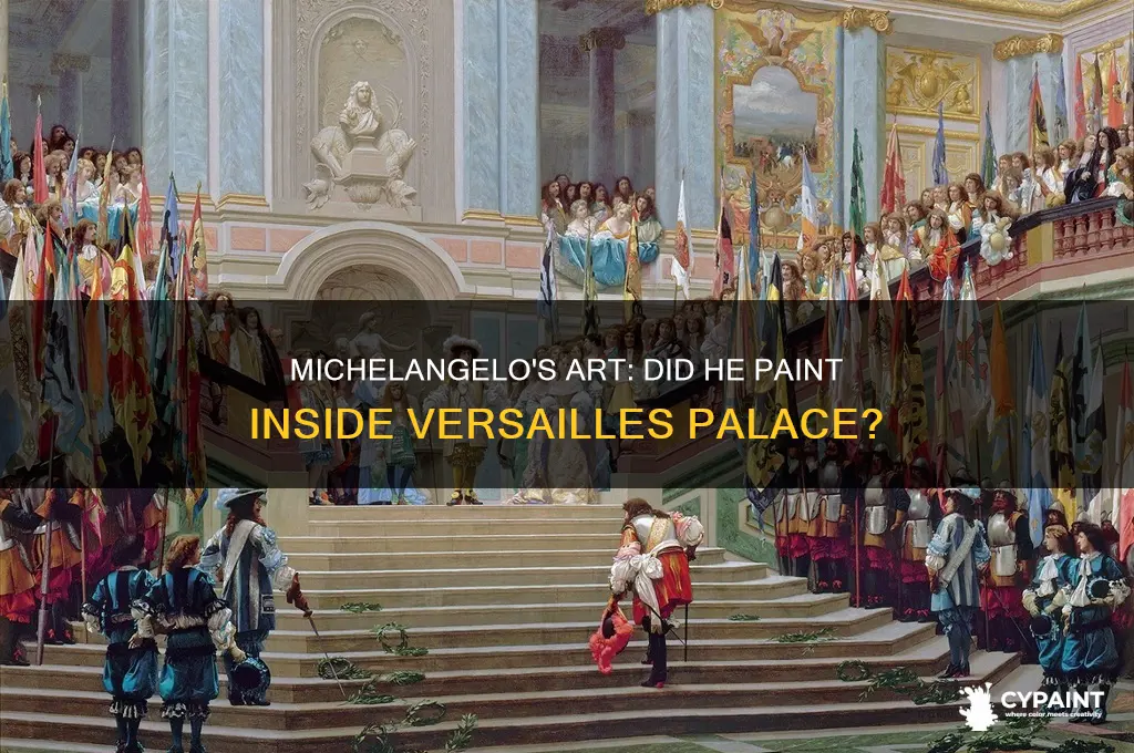 did michealangelo paint inside the versaille palace