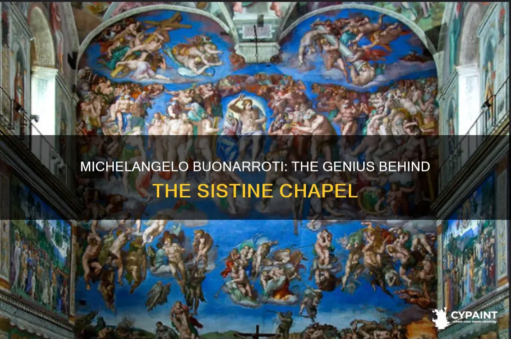 did michelangelo or buonarotti paint the sistine chapel