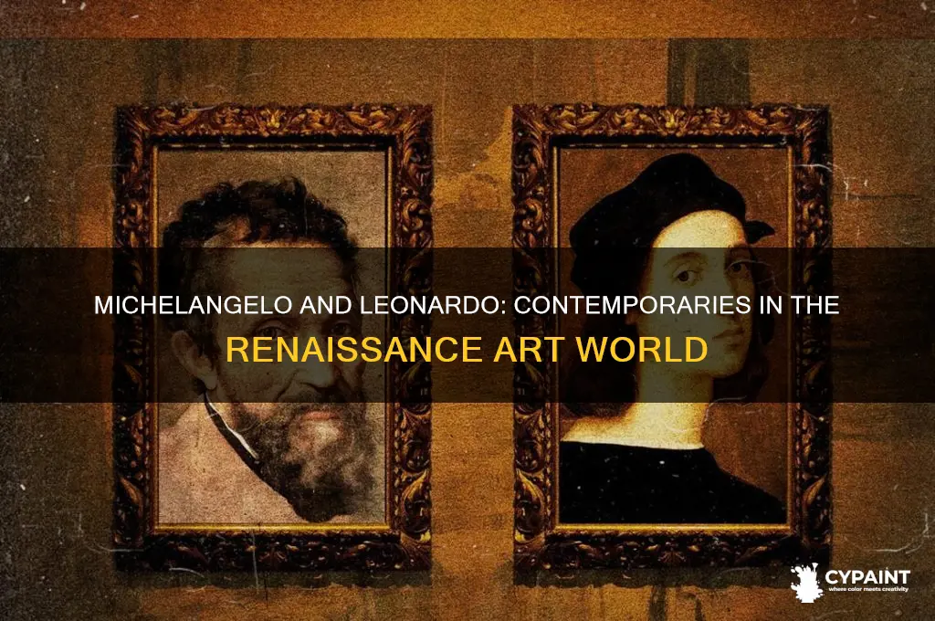 did michelangelo paint at the same time as leonardo divinci