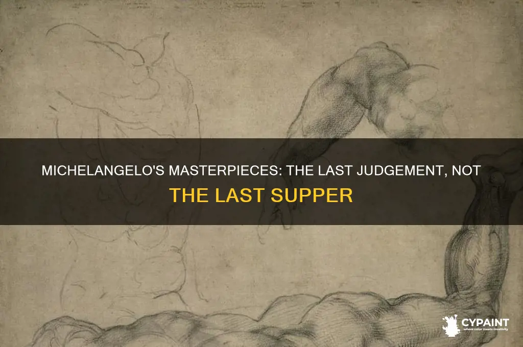 did michelangelo paint the last supper or the last judgement
