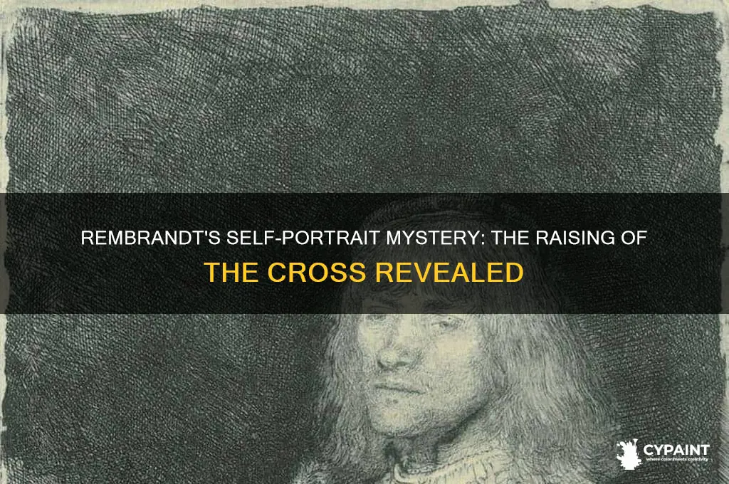 did rembrandt paint himself in the raising of the cross