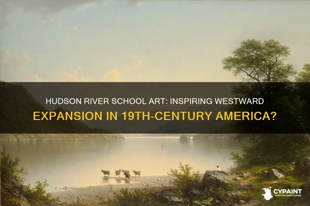 did the hudson riverschool paintings encourge westward expansion