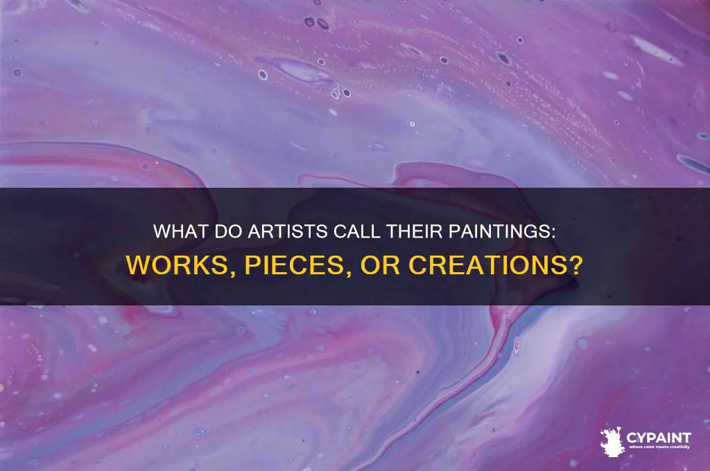 do artist call there paintings works or pieces