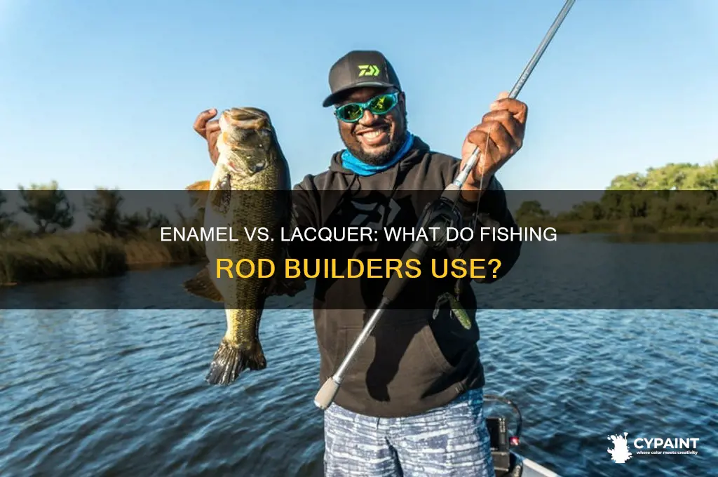 do fishing rid buildersuse enamel or lacquer paints