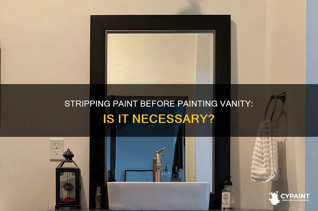 do i have to completely strip paint before painting vanity