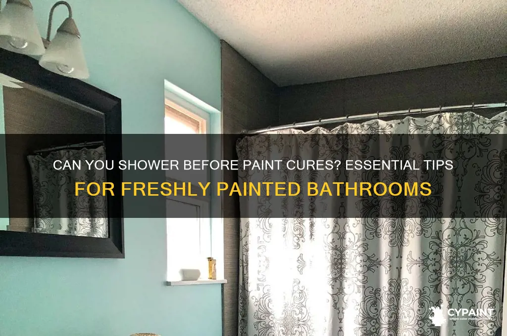 do i have to wait till paint cures before showering