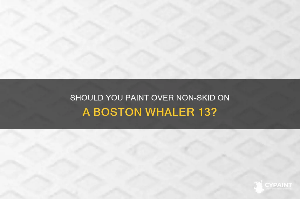 do i paint over non skid on boston whaler 13