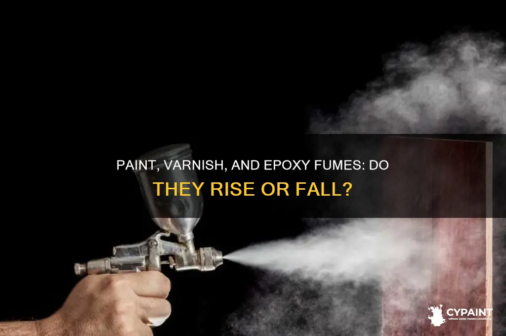 do paint and varnish and epoxy fumes rise or fall