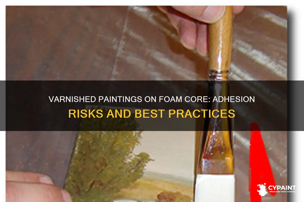 do varnished paintings stick to foam core