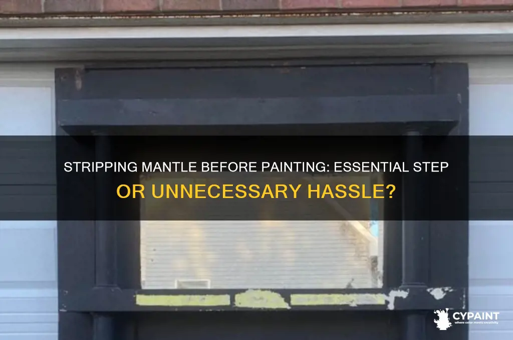do we have to strip mantle to paint
