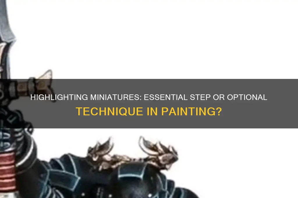 do you have to highlight minatures when painting
