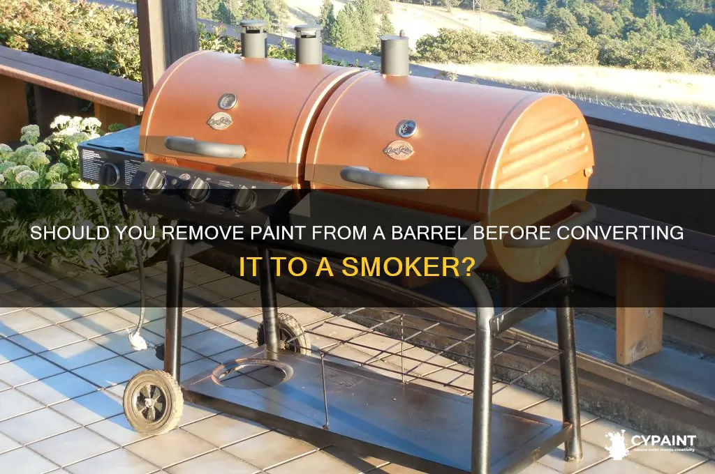 do you have to remoave paint in barrel for smoker