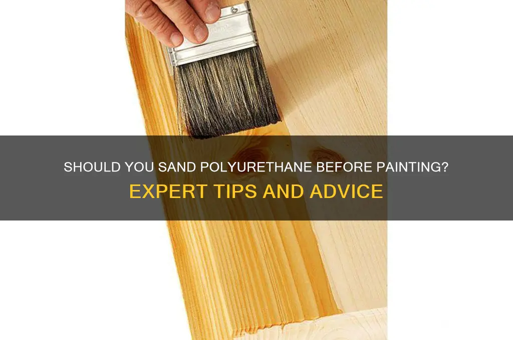 do you have to sand polyurethane before painting