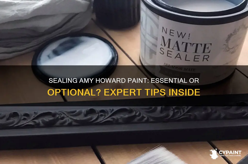 do you have to seal amy howard paint