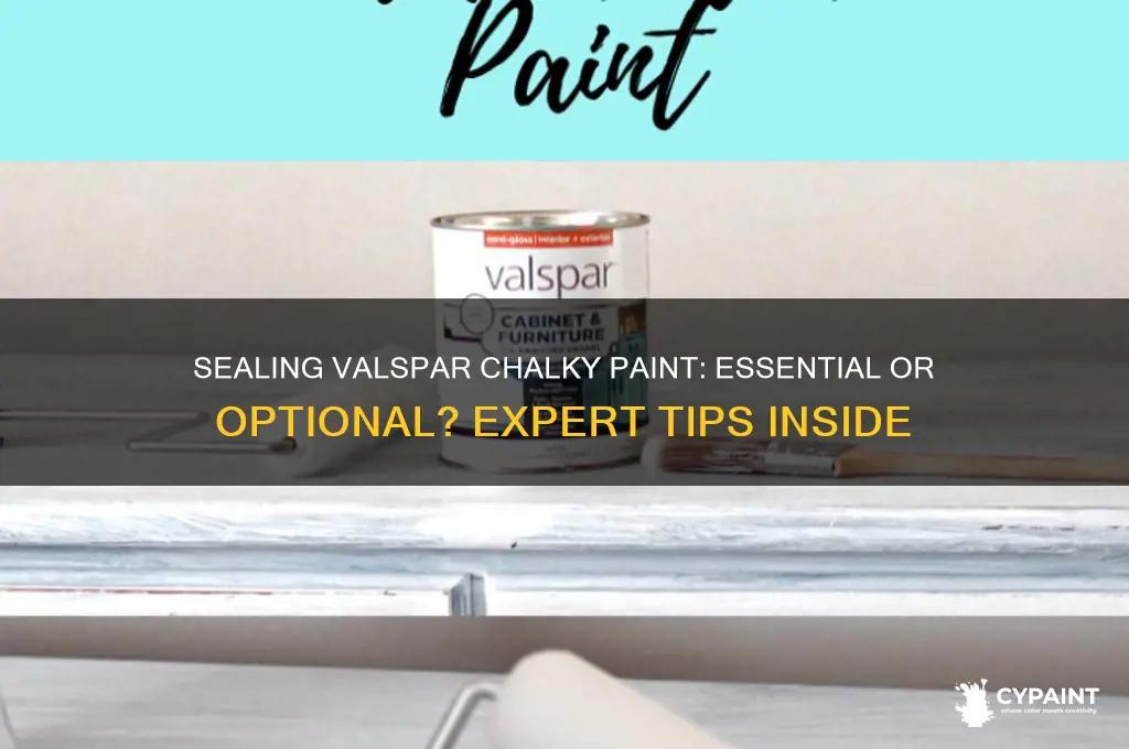 do you have to seal valspar chalky paint