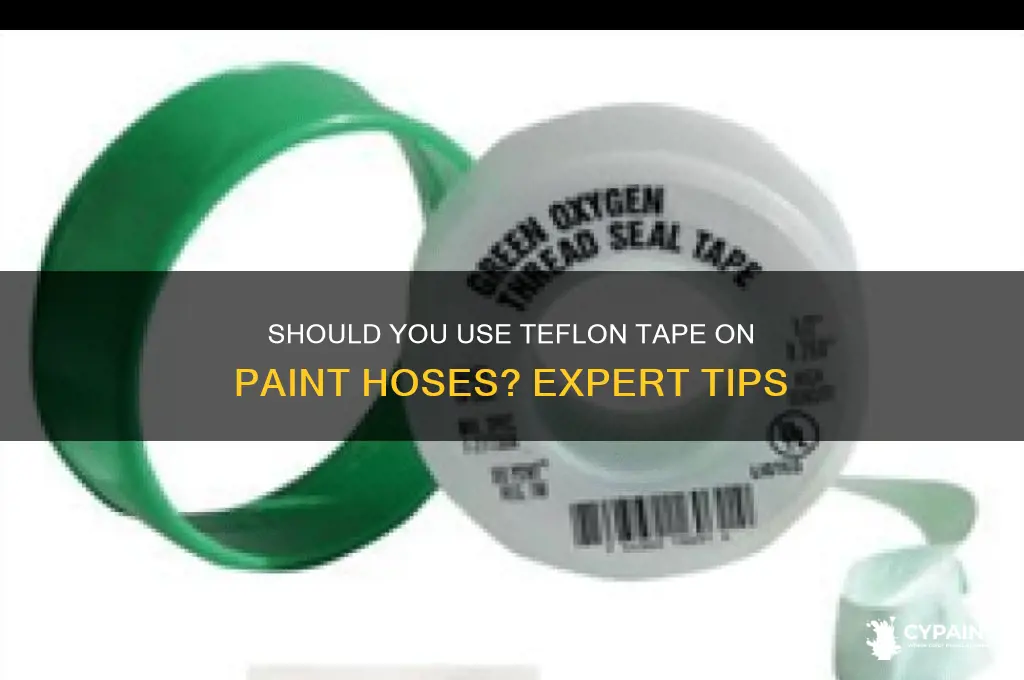 do you have to teflon tape paint hoses