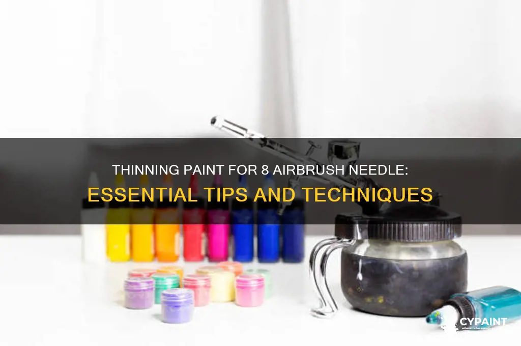do you have to thin paint with 8 airbrush needle