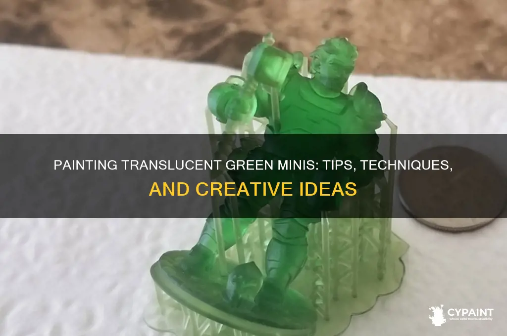 do you paint your tranleucent green minis