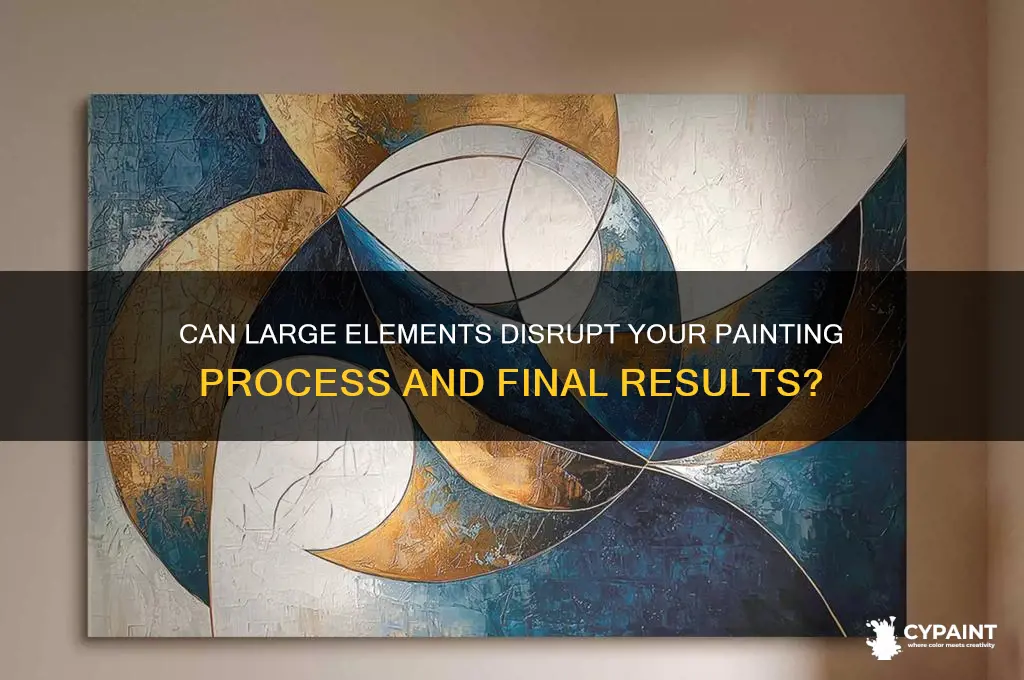 does a huge element ruin paint time