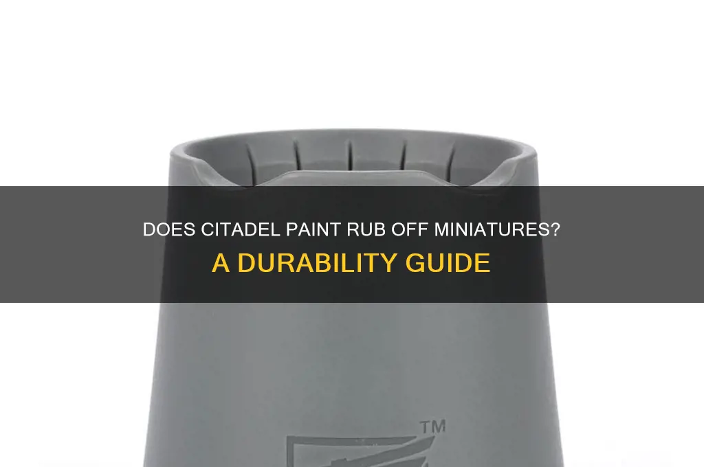 does citidal paint always rub off of minitures