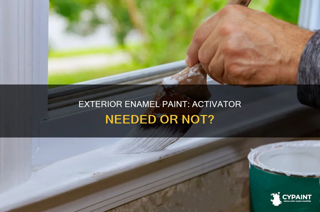 does exterior enamel paints require an activator