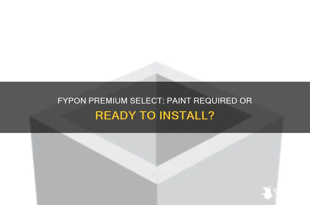 does fypon premium select have to be painted