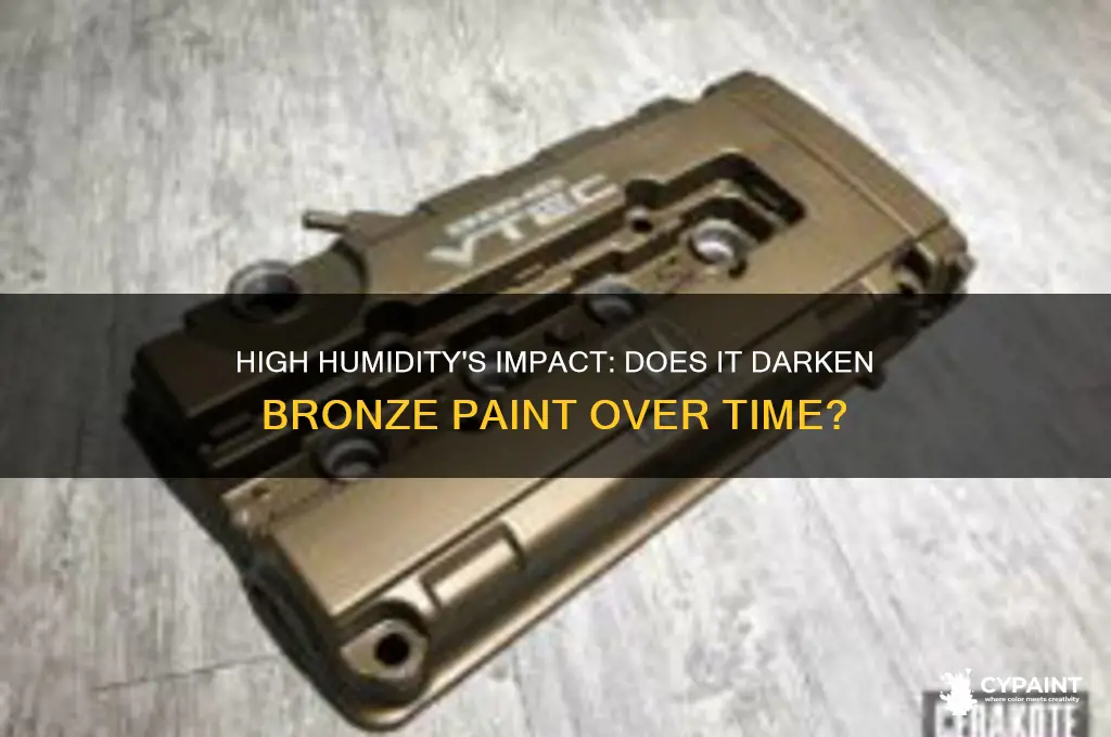 does high humidity cause bronze paint to darken