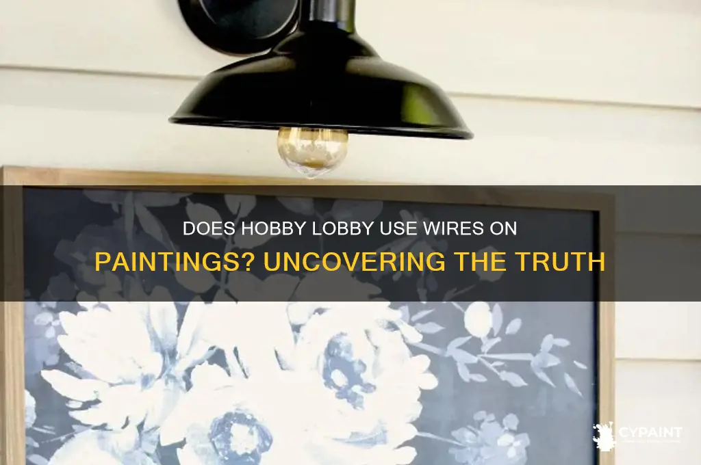 does hobby lobby put wires on paintings