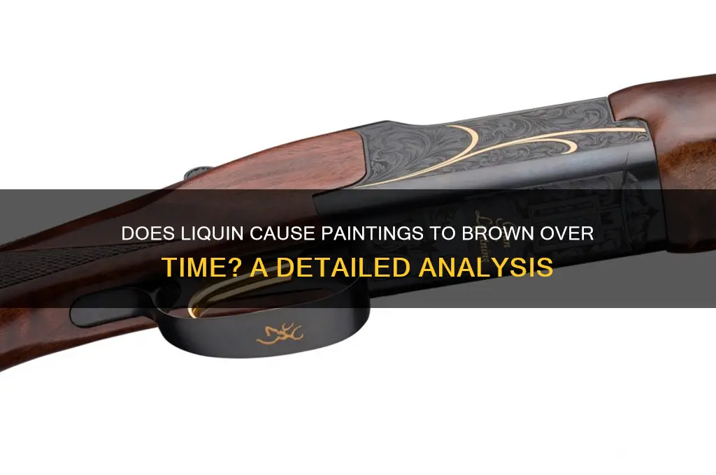 does liquin brown a painting with age