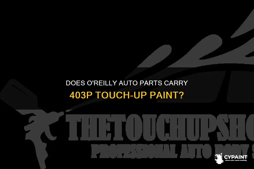 does oreillys have 403p touch up paint