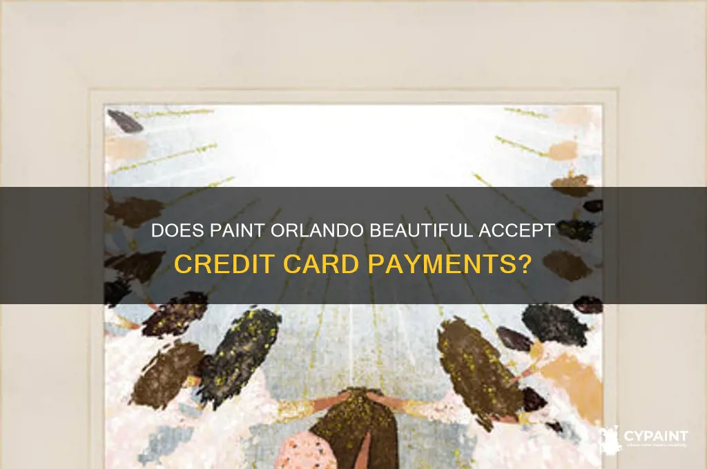 does paint orlando beautiful accept credit card