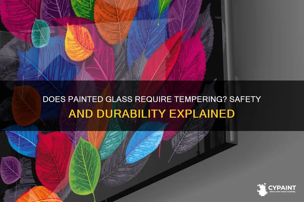 does painted glass haveg to be tempered