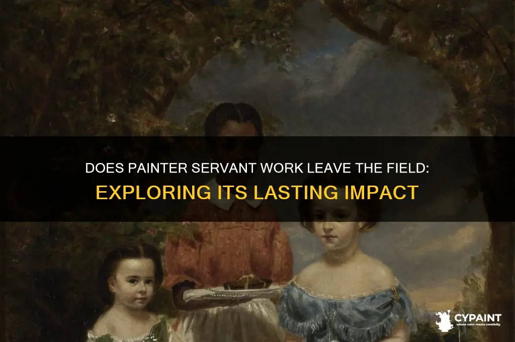 does painter servant work leave the field