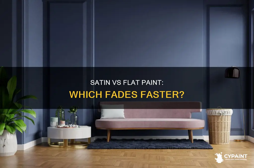 does satin paint fade faster than flat paint