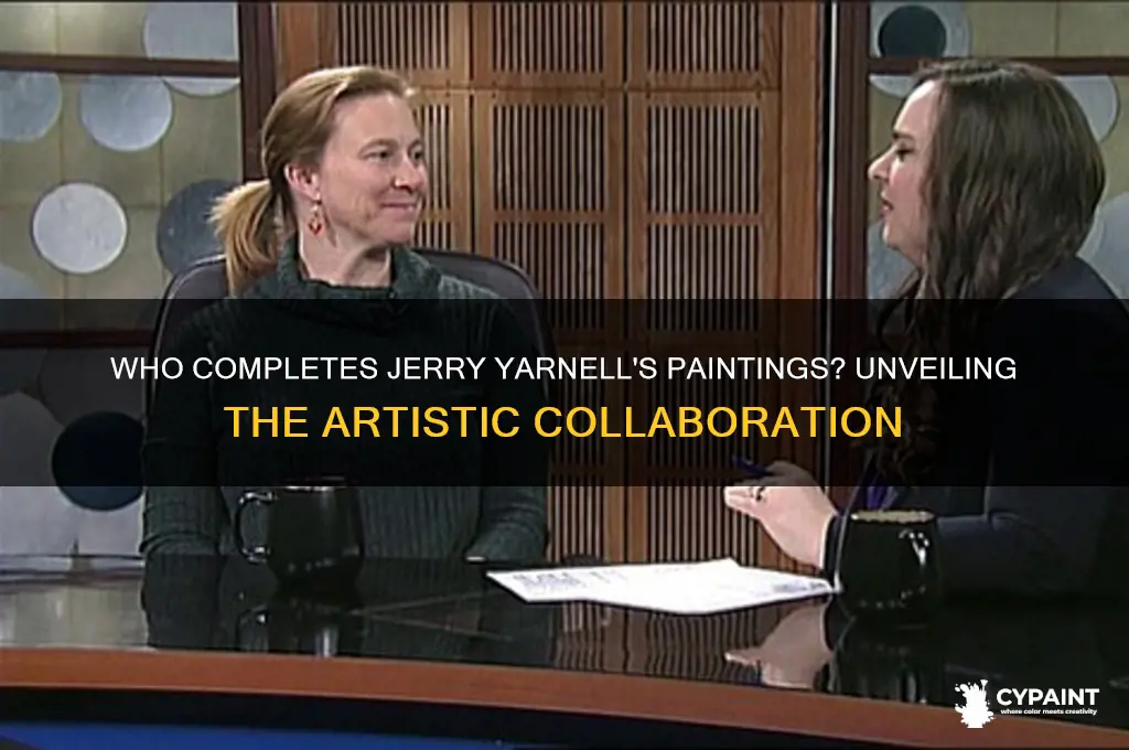 does someone else finish jerry yarnell paintings