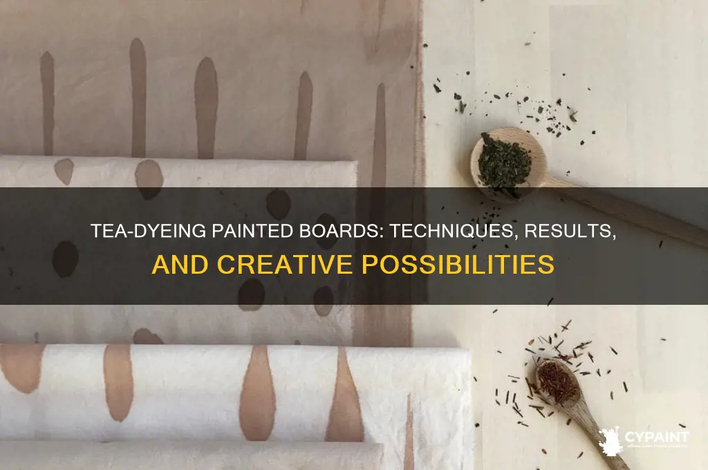 does tea-dyeing work on painted boards