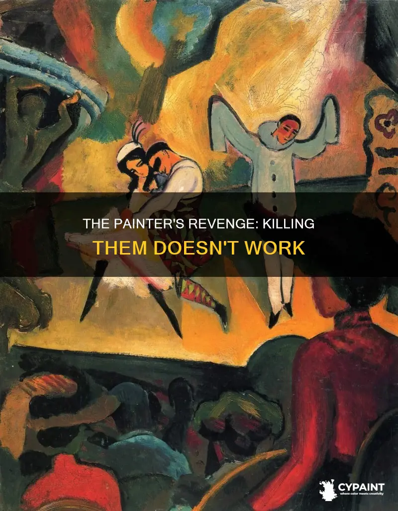 does the painter come back if you kill them