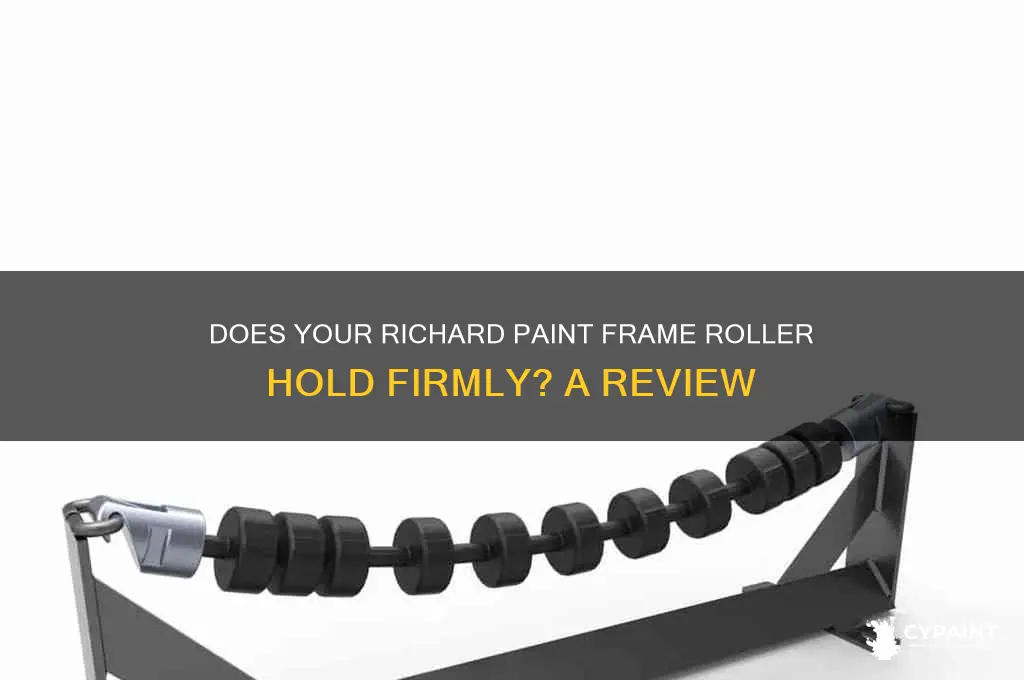 does your richard paint frame roller holds your roller frimly