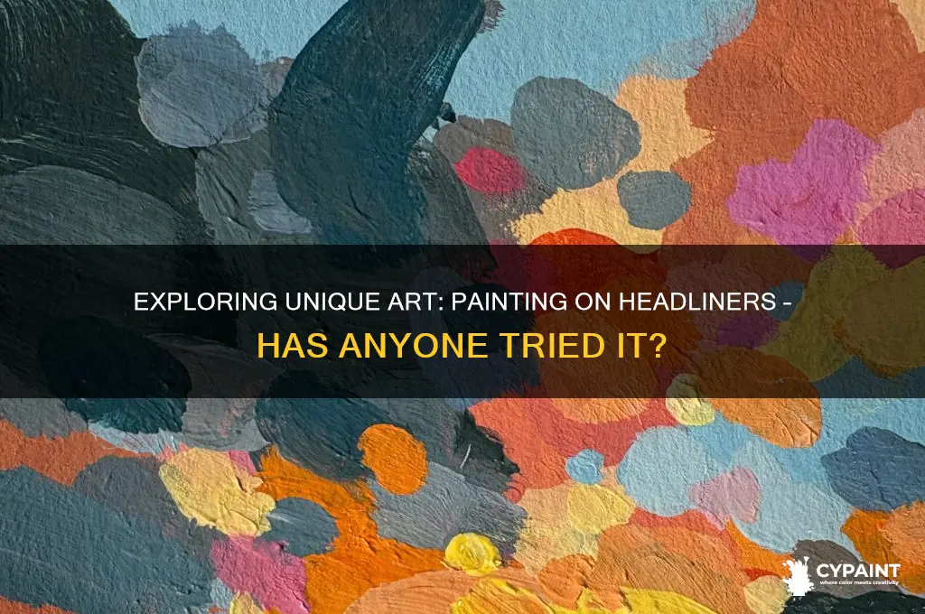 has anyone ever painted where headliner was