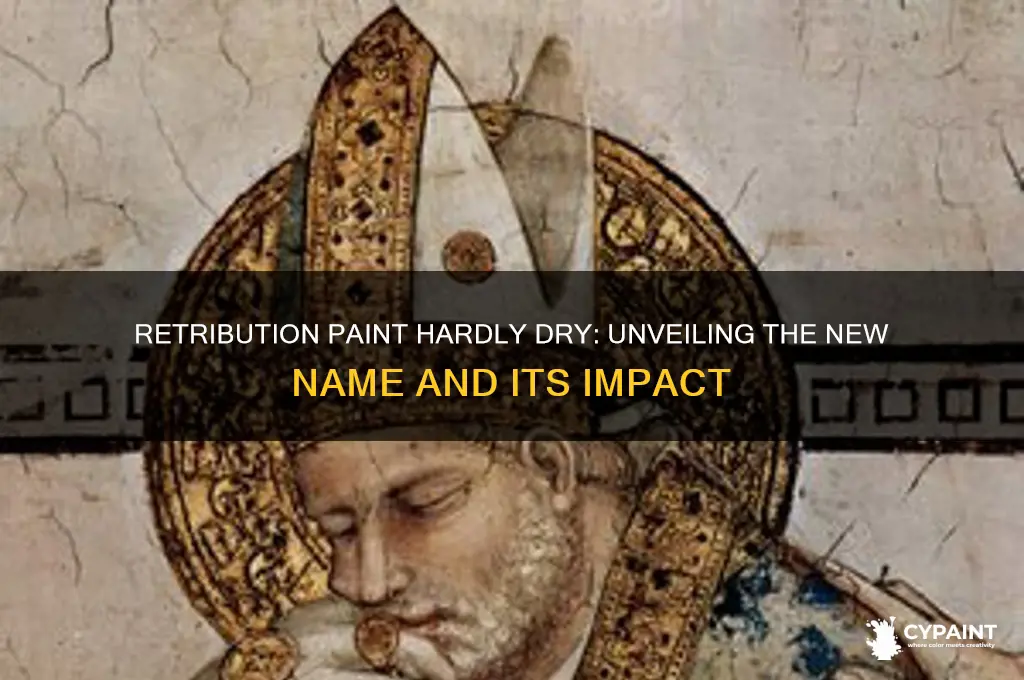 has been renamed retribution paint hardly dry