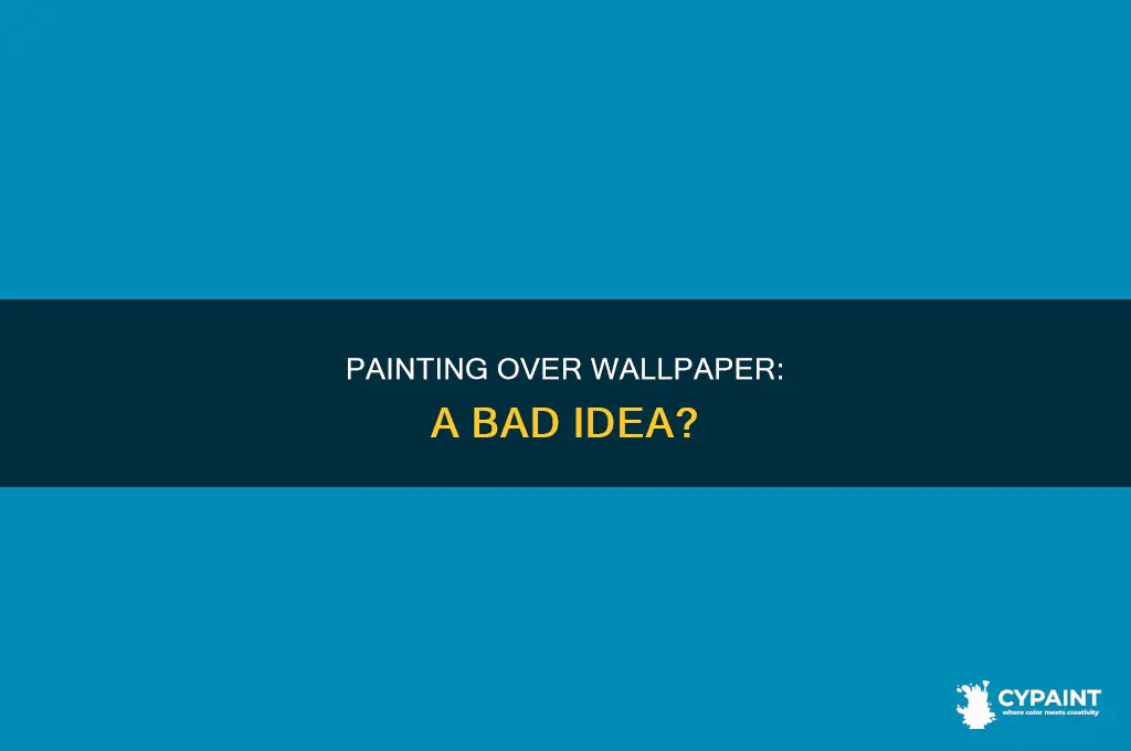 how bad is it to paint over wallpaper